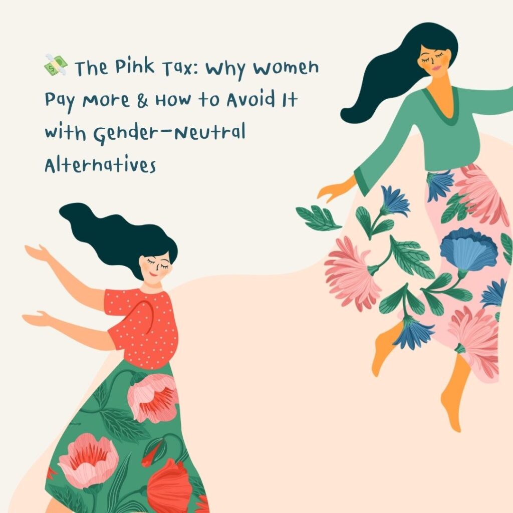 💸 The Pink Tax: Why Women Pay More & How to Avoid It with Gender-Neutral Alternatives